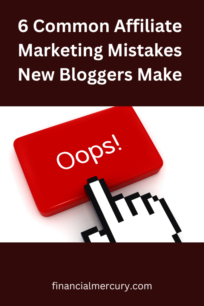 6 Common Affiliate Marketing Mistakes New Bloggers Make